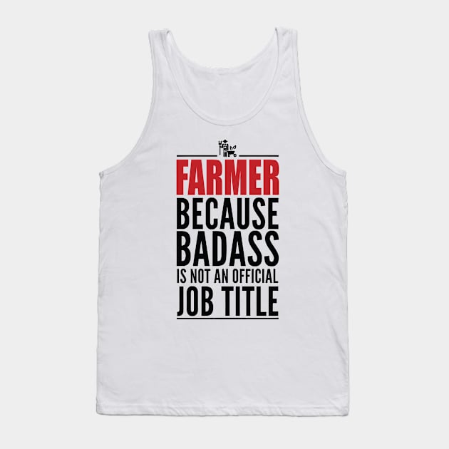 Farmer Because Badass Is Not An Official Title Tank Top by GraphicsGarageProject